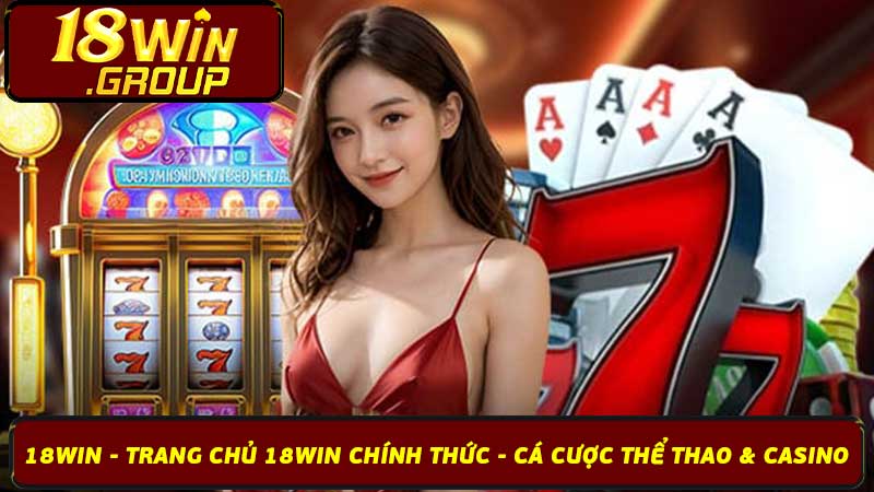 18win - Trang Chủ 18win Chính Thức - Cá Cược Thể Thao & Casino