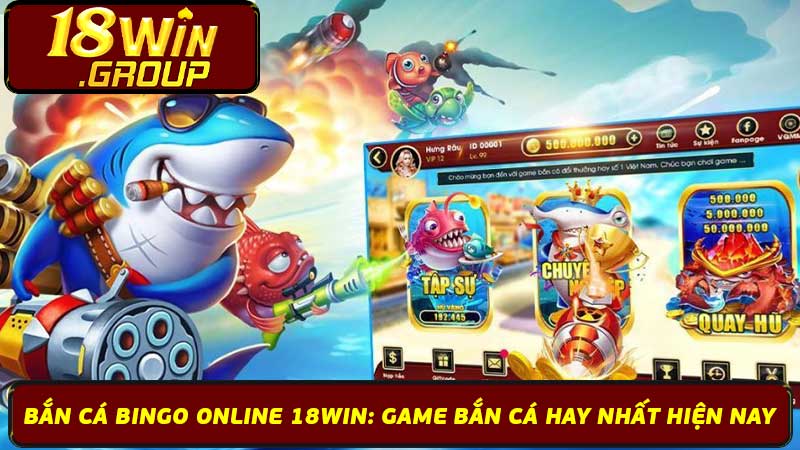 Bắn Cá Bingo Online 18Win Game Bắn Cá Hay Nhất Hiện Nay