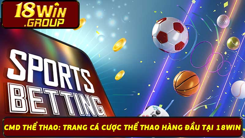 Cmd Thể Thao Trang Cá Cược Thể Thao Hàng Đầu Tại 18Win