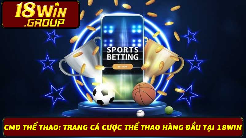 Cmd Thể Thao Trang Cá Cược Thể Thao Hàng Đầu Tại 18Win