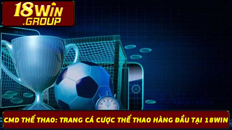 Cmd Thể Thao Trang Cá Cược Thể Thao Hàng Đầu Tại 18Win