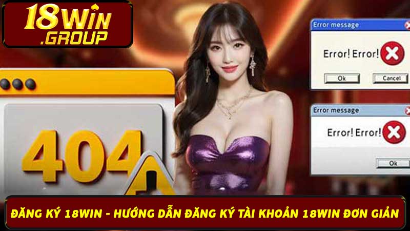 Đăng ký 18Win - Hướng dẫn đăng ký tài khoản 18Win đơn giản