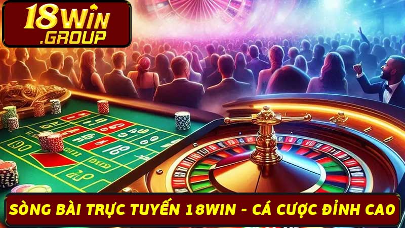 Sòng Bài Trực Tuyến 18Win - Cá Cược Đỉnh Cao