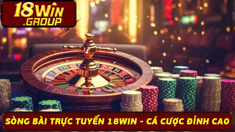 Sòng Bài Trực Tuyến 18Win - Cá Cược Đỉnh Cao