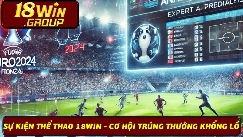 Sự Kiện Thể Thao 18Win - Cơ Hội Trúng Thưởng Khổng Lồ