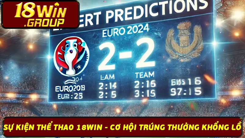 Sự Kiện Thể Thao 18Win - Cơ Hội Trúng Thưởng Khổng Lồ