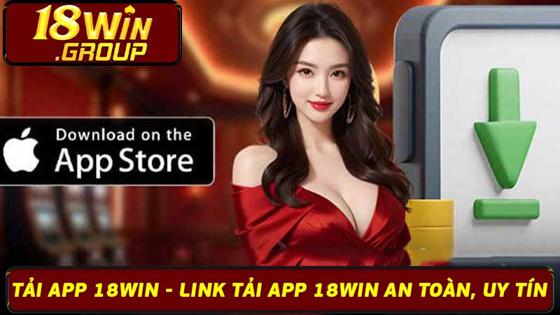 Tải App 18Win - Link Tải App 18Win An Toàn, Uy Tín