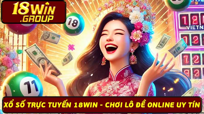 Xổ Số Trực Tuyến 18Win - Chơi Lô Đề Online Uy Tín