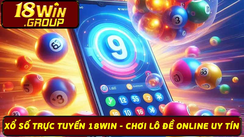 Xổ Số Trực Tuyến 18Win - Chơi Lô Đề Online Uy Tín