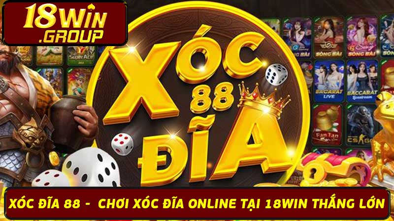 Xóc Đĩa 88 - Chơi Xóc Đĩa Online Tại 18Win Thắng Lớn